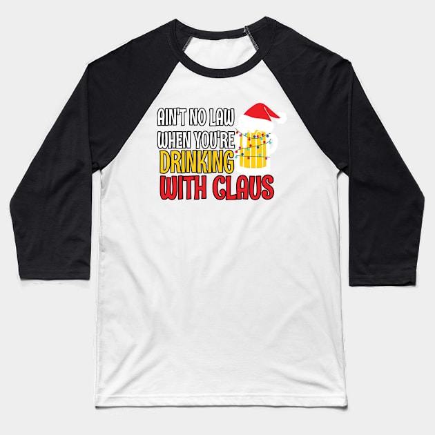 Aint No Law When youre drinking with Claus - Ugly Christmas Clause Beer Baseball T-Shirt by WassilArt